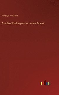 bokomslag Aus den Waldungen des fernen Ostens