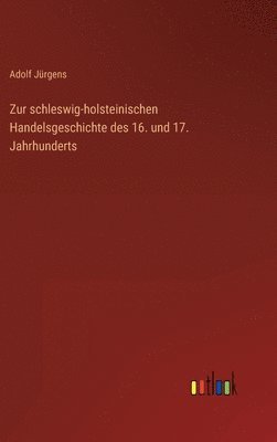 bokomslag Zur schleswig-holsteinischen Handelsgeschichte des 16. und 17. Jahrhunderts