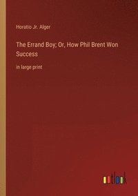 bokomslag Errand Boy; Or, How Phil Brent Won Success