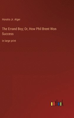 bokomslag Errand Boy; Or, How Phil Brent Won Success