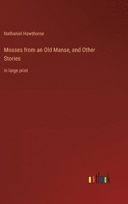 Nathaniel Hawthorne - Mosses from an Old Manse, and Other Stories, Inbunden