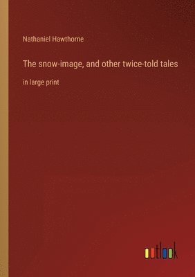 snow-image, and other twice-told tales