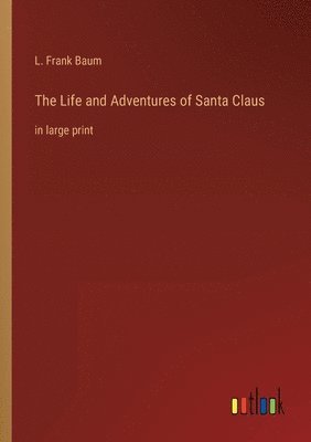 L Frank Baum - Life and Adventures of Santa Claus, Häftad