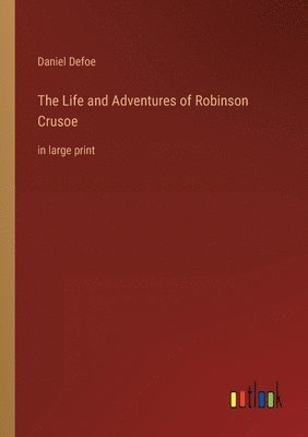 Life and Adventures of Robinson Crusoe