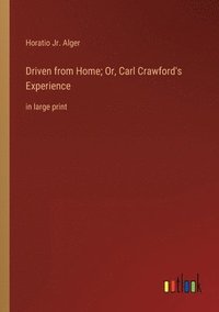 bokomslag Driven from Home; Or, Carl Crawford's Experience