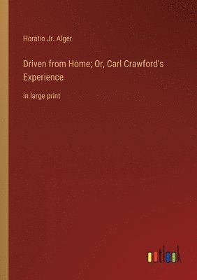 bokomslag Driven from Home; Or, Carl Crawford's Experience