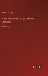 bokomslag Driven from Home; Or, Carl Crawford's Experience