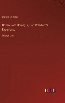 Driven from Home; Or, Carl Crawford's Experience 1