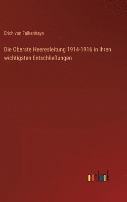 Die Oberste Heeresleitung 1914-1916 in ihren wichtigsten Entschlieungen 1