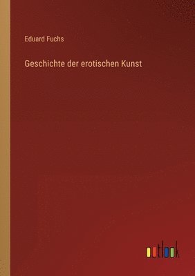 bokomslag Geschichte der erotischen Kunst