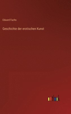 bokomslag Geschichte der erotischen Kunst