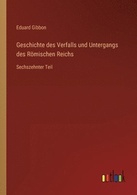 bokomslag Geschichte des Verfalls und Untergangs des Rmischen Reichs