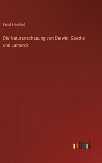 bokomslag Die Naturanschauung von Darwin, Goethe und Lamarck