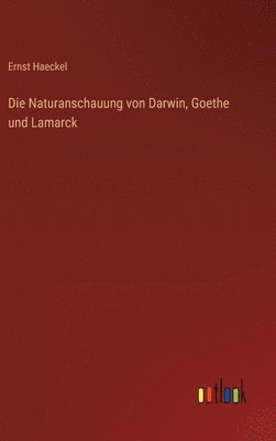 bokomslag Die Naturanschauung von Darwin, Goethe und Lamarck