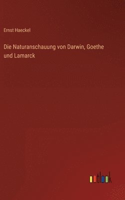 Naturanschauung von Darwin, Goethe und Lamarck