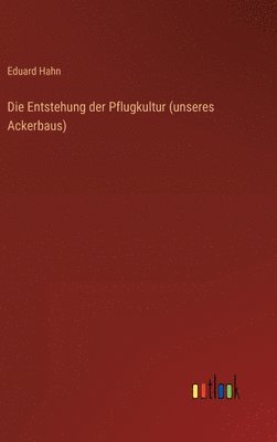 bokomslag Die Entstehung der Pflugkultur (unseres Ackerbaus)