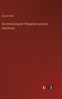 Entstehung der Pflugkultur (unseres Ackerbaus)