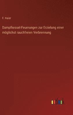 F Haier, F. Haier - Dampfkessel-Feuerungen zur Erzielung einer möglichst rauchfreien Verbrennung, Inbunden