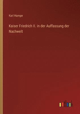 bokomslag Kaiser Friedrich II. in der Auffassung der Nachwelt