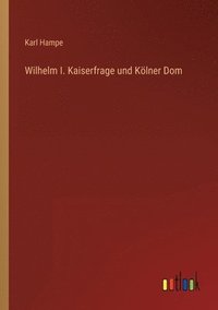 bokomslag Wilhelm I. Kaiserfrage und Koelner Dom
