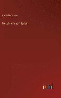 Martin Hartmann - Reisebriefe aus Syrien, Inbunden
