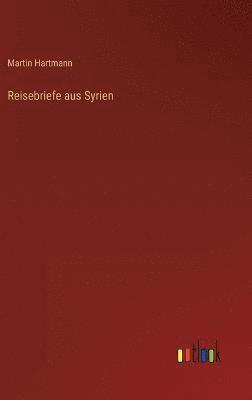 Reisebriefe aus Syrien 1