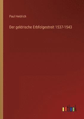 bokomslag Der geldrische Erbfolgestreit 1537-1543