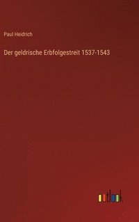 bokomslag Der geldrische Erbfolgestreit 1537-1543