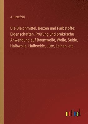 bokomslag Die Bleichmittel, Beizen und Farbstoffe