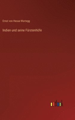 Ernst Von Hesse-Wartegg, Ernst von Hesse-Wartegg - Indien und seine Fürstenhöfe, Inbunden
