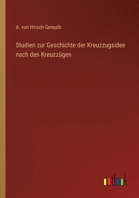 bokomslag Studien zur Geschichte der Kreuzzugsidee nach den Kreuzzgen