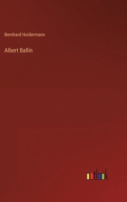 Bernhard Huldermann - Albert Ballin, Inbunden