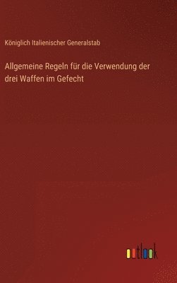Königlich Italienischer Generalstab - Allgemeine Regeln für die Verwendung der drei Waffen im Gefecht, Inbunden
