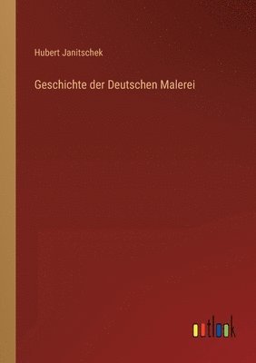 Hubert Janitschek - Geschichte der Deutschen Malerei, Häftad