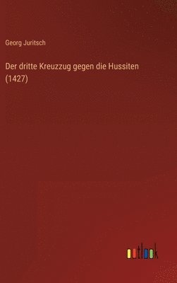 bokomslag Der dritte Kreuzzug gegen die Hussiten (1427)