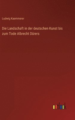 bokomslag Landschaft in der deutschen Kunst bis zum Tode Albrecht Dürers