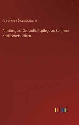 Anleitung zur Gesundheitspflege an Bord von Kauffahrteischiffen