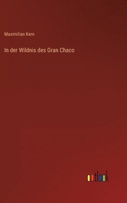 bokomslag In der Wildnis des Gran Chaco