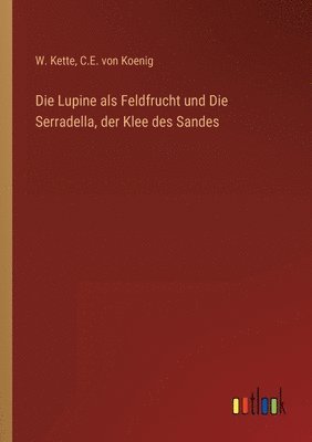 bokomslag Lupine als Feldfrucht und Die Serradella, der Klee des Sandes