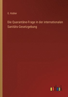 bokomslag Die Quarantne-Frage in der internationalen Sanitts-Gesetzgebung