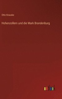 bokomslag Hohenzollern und die Mark Brandenburg