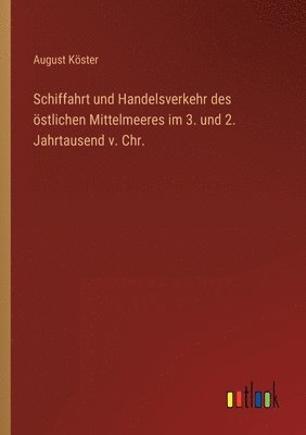 August Köster - Schiffahrt und Handelsverkehr des östlichen Mittelmeeres im 3. und 2. Jahrtausend v. Chr., Häftad