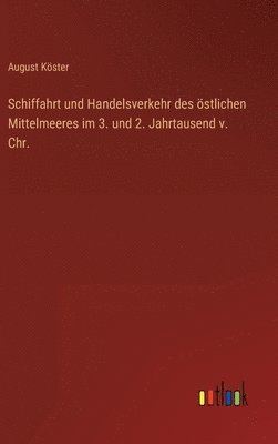 August Köster - Schiffahrt und Handelsverkehr des östlichen Mittelmeeres im 3. und 2. Jahrtausend v. Chr., Inbunden