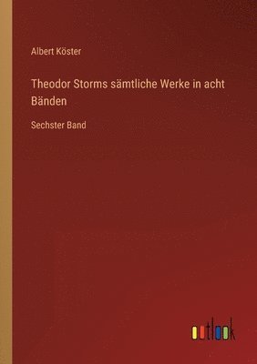 Albert Köster - Theodor Storms sämtliche Werke in acht Bänden, Häftad