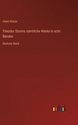 Albert Köster - Theodor Storms sämtliche Werke in acht Bänden, Inbunden