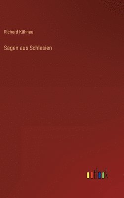 Richard Kühnau - Sagen aus Schlesien, Inbunden