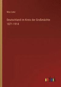 bokomslag Deutschland im Kreis der Grossmachte 1871-1914
