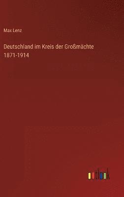 bokomslag Deutschland im Kreis der Gromchte 1871-1914