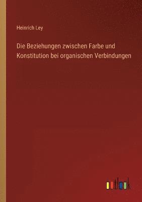 bokomslag Die Beziehungen zwischen Farbe und Konstitution bei organischen Verbindungen