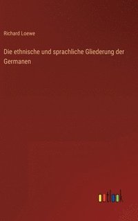 bokomslag Die ethnische und sprachliche Gliederung der Germanen